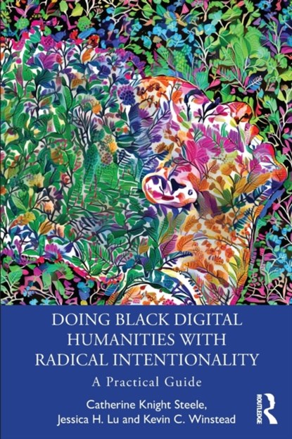 Doing Black Digital Humanities with Radical Intentionality, Catherine Knight Steele ; Jessica H. Lu ; Kevin C. Winstead - Paperback - 9781032287232