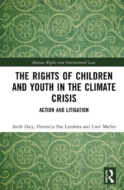 The Rights of Children and Youth in the Climate Crisis, Aoife Daly ; Florencia Paz Landeira ; Liesl Muller - Gebonden - 9781032287959