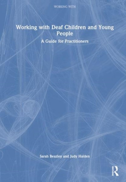 Working with Deaf Children and Young People, Sarah Beazley ; Judy Halden - Paperback - 9781032289311
