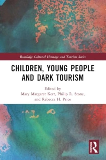 Children, Young People and Dark Tourism, Mary Margaret Kerr ; Philip R Stone ; Rebecca H. Price - Paperback - 9781032291697