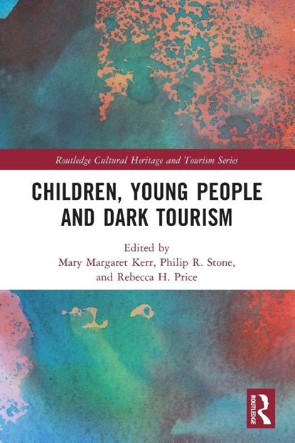 Children, Young People and Dark Tourism, Mary Margaret Kerr ; Philip R Stone ; Rebecca H. Price - Paperback - 9781032291697