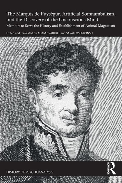 The Marquis de Puysegur, Artificial Somnambulism, and the Discovery of the Unconscious Mind, Adam Crabtree ; Sarah Osei-Bonsu - Paperback - 9781032292465