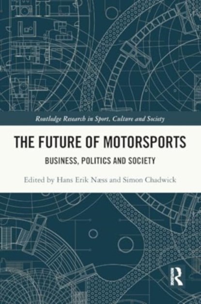 The Future of Motorsports, Hans Erik (Kristiania University College Næss ; Simon (SKEMA Business School Chadwick - Paperback - 9781032299112
