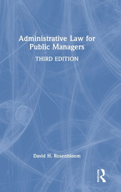 Administrative Law for Public Managers, DAVID H. (AMERICAN UNIVERSITY,  Washington DC, USA) Rosenbloom - Gebonden - 9781032300443
