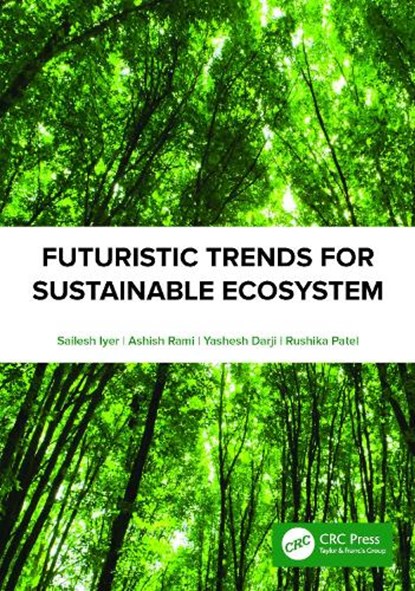 Futuristic Trends for Sustainable Ecosystem, Sailesh Iyer ; Ashish Rami ; Yashesh Darji ; Rushika Patel - Paperback - 9781032301969
