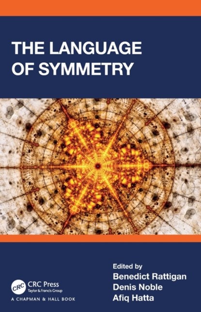 The Language of Symmetry, Benedict Rattigan ; Denis Noble ; Afiq Hatta - Paperback - 9781032303949