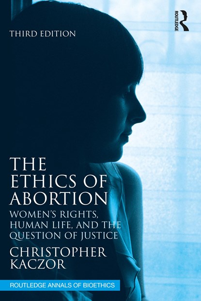 The Ethics of Abortion, Christopher Kaczor - Paperback - 9781032304618