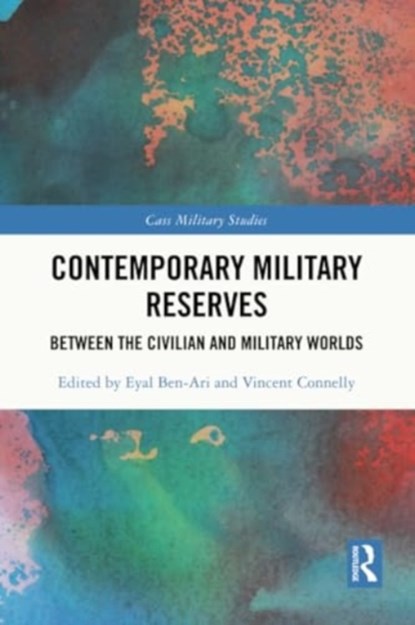 Contemporary Military Reserves, Eyal (Security and Peace at Kinneret College on the Sea of Galilee Ben-Ari ; Vincent (Oxford Brookes University Connelly - Paperback - 9781032307213