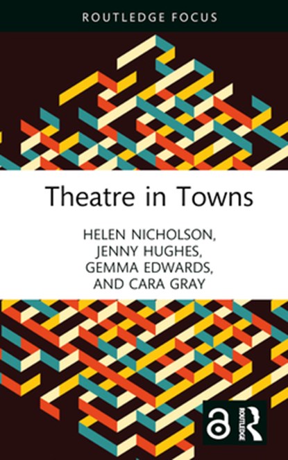 Theatre in Towns, HELEN NICHOLSON ; JENNY (UNIVERSITY OF MANCHESTER,  UK) Hughes ; Gemma Edwards ; Cara Gray - Gebonden - 9781032311050
