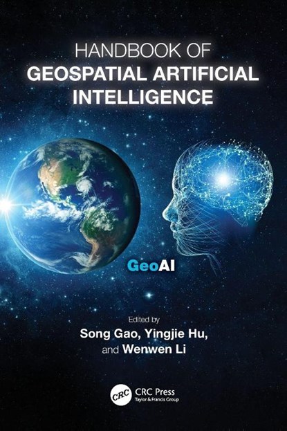 Handbook of Geospatial Artificial Intelligence, Song (University of Wisconsin-Madison) Gao ; Yingjie Hu ; Wenwen Li - Paperback - 9781032311678