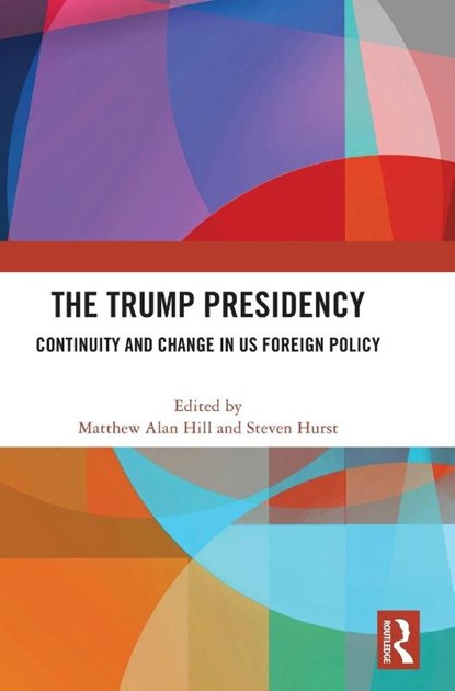 The Trump Presidency, Matthew Alan Hill ; Steven Hurst - Gebonden - 9781032314631