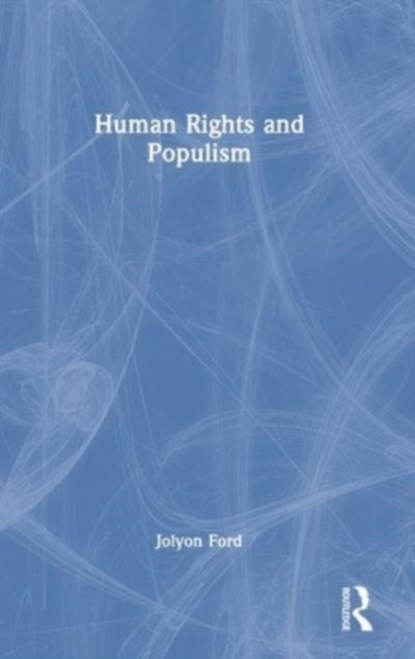 Human Rights and Populism, Jolyon (Australian National University) Ford - Gebonden - 9781032317533