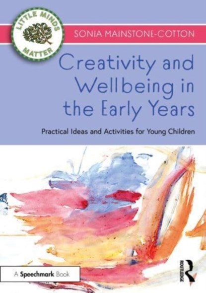 Creativity and Wellbeing in the Early Years, Sonia Mainstone-Cotton - Paperback - 9781032320687