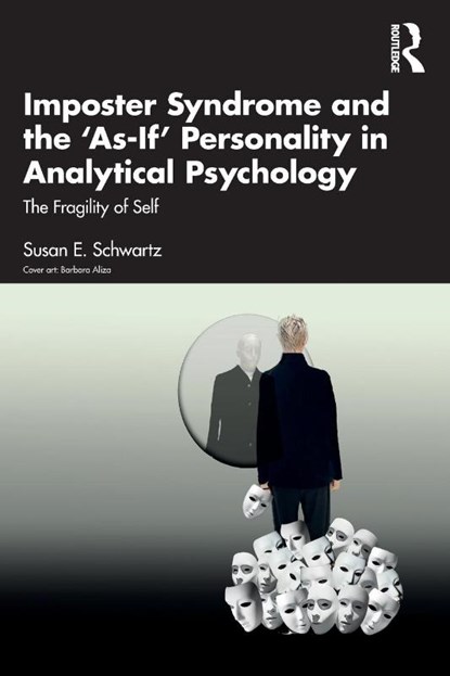 Imposter Syndrome and The ‘As-If’ Personality in Analytical Psychology, Susan E. (Jungian analyst Schwartz - Paperback - 9781032324807