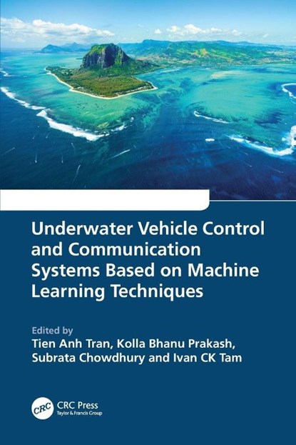 Underwater Vehicle Control and Communication Systems Based on Machine Learning Techniques, Tien Anh (Vietnam Maritime University Tran ; Kolla Bhanu Prakash ; Subrata Chowdhury - Paperback - 9781032335353