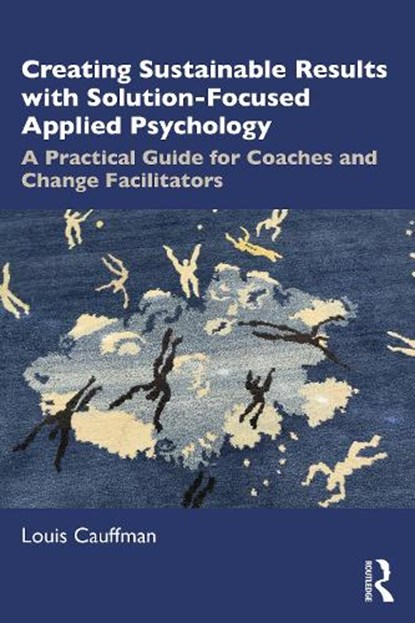 Creating Sustainable Results with Solution-Focused Applied Psychology, Louis Cauffman - Paperback - 9781032335384
