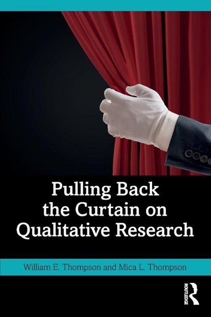 Pulling Back the Curtain on Qualitative Research, William (Texas A&M University Commerce Thompson ; Mica (Texas A&M University Commerce Thompson - Paperback - 9781032341545