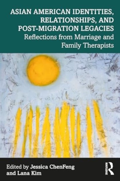 Asian American Identities, Relationships, and Post-Migration Legacies, Jessica ChenFeng ; Lana Kim - Paperback - 9781032343389