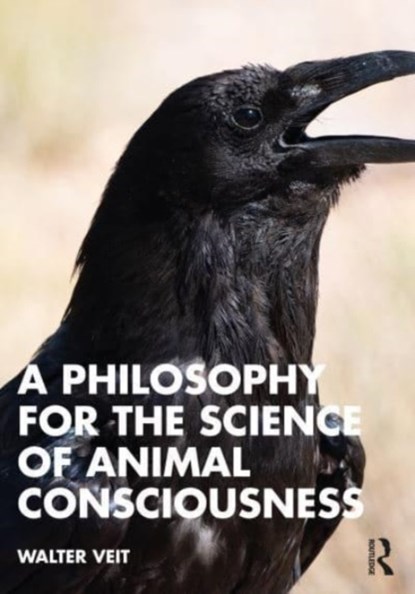A Philosophy for the Science of Animal Consciousness, WALTER (UNIVERSITY OF SYDNEY,  Australia) Veit - Paperback - 9781032343617