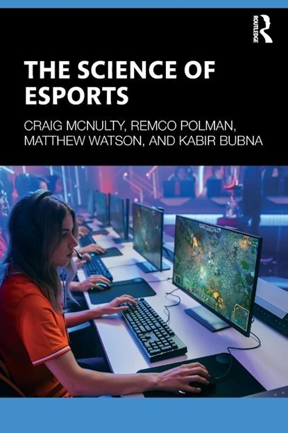 The Science of Esports, Craig McNulty ; Remco Polman ; Matthew Watson ; Kabir Bubna - Paperback - 9781032344850