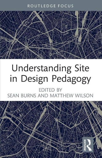 Understanding Site in Design Pedagogy, Sean Burns ; Matthew Wilson - Paperback - 9781032345437