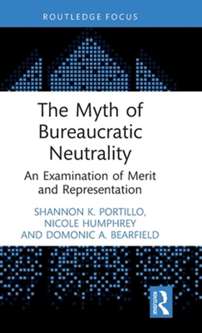 The Myth of Bureaucratic Neutrality, Shannon K. (University of Kansas Portillo ; Nicole (University of Miami Humphrey ; Domonic A. (George Washington University Bearfield - Gebonden - 9781032345604