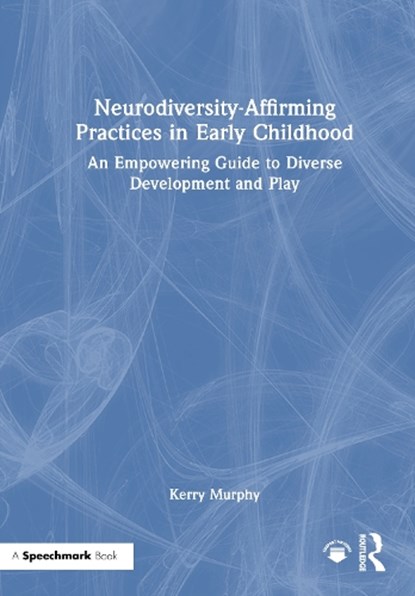 Neurodiversity-Affirming Practices in Early Childhood, Kerry Murphy - Gebonden - 9781032346533
