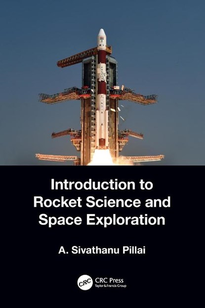 Introduction to Rocket Science and Space Exploration, A. Sivathanu (DRDO/IITM Pillai - Paperback - 9781032346984