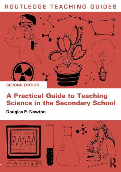 A Practical Guide to Teaching Science in the Secondary School, DOUGLAS P. (UNIVERSITY OF DURHAM,  UK) Newton - Paperback - 9781032350677