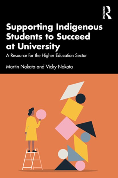 Supporting Indigenous Students to Succeed at University, MARTIN (JAMES COOK UNIVERSITY,  Australia) Nakata ; Vicky (Australia) Nakata - Paperback - 9781032353463