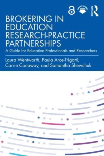 Brokering in Education Research-Practice Partnerships, Laura Wentworth ; Paula Arce-Trigatti ; Carrie Conaway ; Samantha Shewchuk - Paperback - 9781032358758