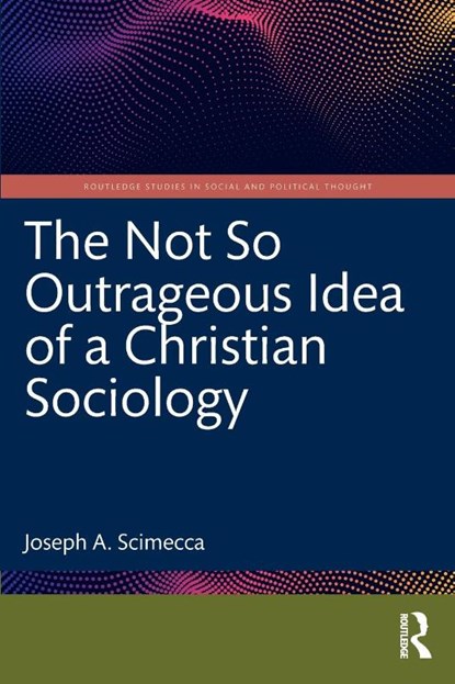 The Not So Outrageous Idea of a Christian Sociology, Joseph A. (George Mason University Scimecca - Paperback - 9781032360171