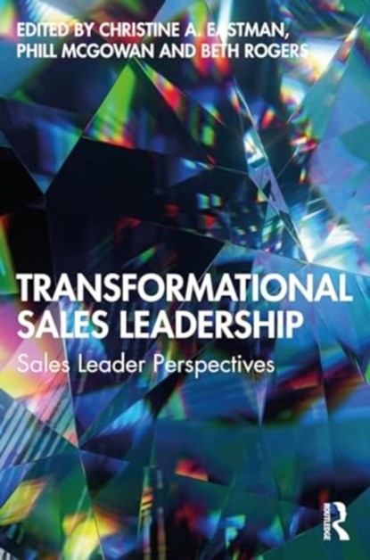 Transformational Sales Leadership, Christine A. Eastman ; Phill McGowan ; Beth Rogers - Paperback - 9781032361406