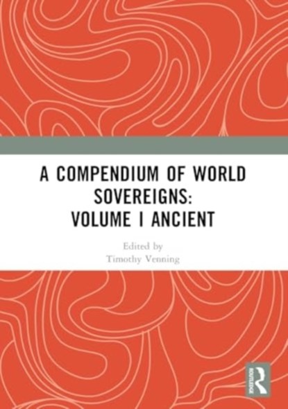 A Compendium of World Sovereigns: Volume I Ancient, Timothy Venning - Paperback - 9781032361956