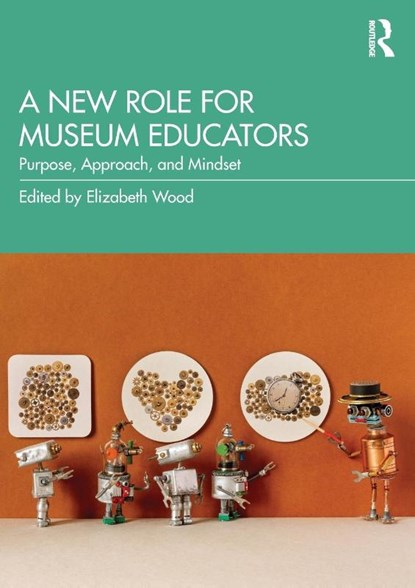 A New Role for Museum Educators, Elizabeth (Nadine and Robert A. Skotheim Director of Education and Public Programs at The Huntington Library Wood - Paperback - 9781032367149