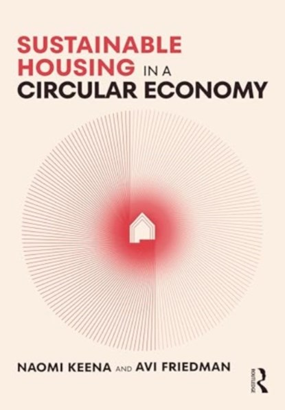 Sustainable Housing in a Circular Economy, Naomi Keena ; Avi Friedman - Paperback - 9781032368214