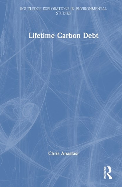 Lifetime Carbon Debt, Chris (Anastasi London Ltd Anastasi - Gebonden - 9781032369266