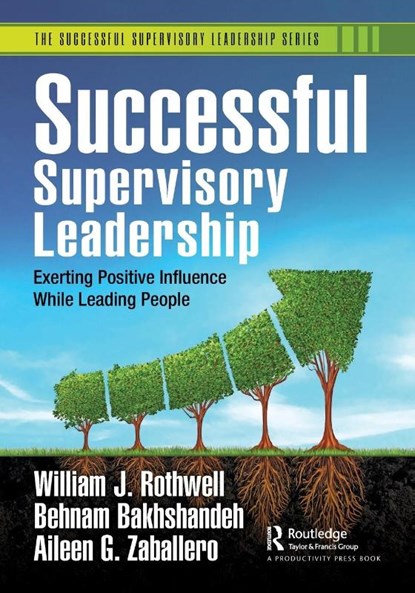 Successful Supervisory Leadership, William J. Rothwell ; Behnam Bakhshandeh ; Aileen G. Zaballero - Paperback - 9781032370606