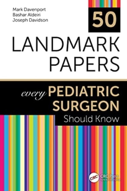 50 Landmark Papers every Pediatric Surgeon Should Know, MARK (KING’S COLLEGE HOSPITAL,  London, UK) Davenport ; Bashar Aldeiri ; Joseph Davidson - Paperback - 9781032371221