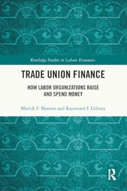 Trade Union Finance, Marick F. Masters ; Raymond Gibney - Paperback - 9781032371399