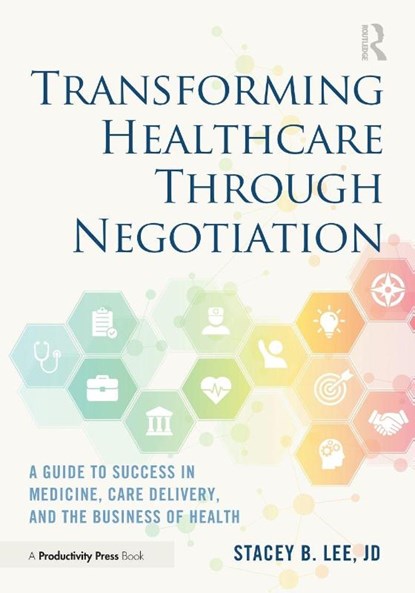 Transforming Healthcare Through Negotiation, Stacey B. Lee - Paperback - 9781032372426