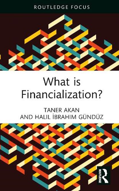 What is Financialization?, Taner Akan ; Halil Ibrahim Gunduz - Gebonden - 9781032372655