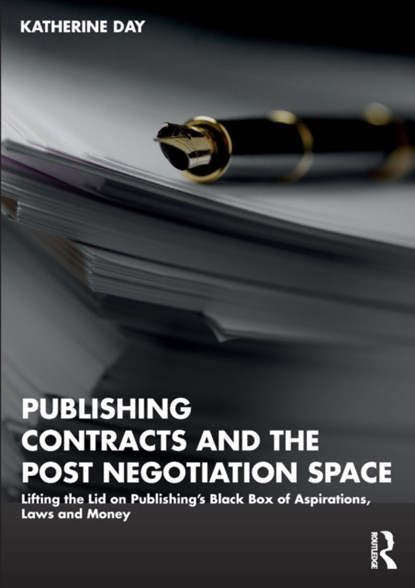 Publishing Contracts and the Post Negotiation Space, KATHERINE (UNIVERSITY OF MELBOURNE,  Australia) Day - Paperback - 9781032373522