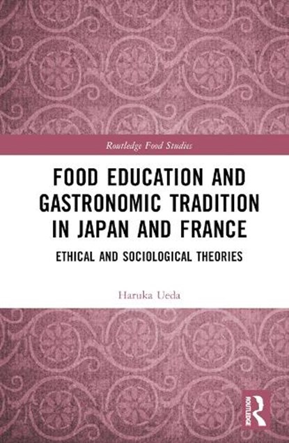 Food Education and Gastronomic Tradition in Japan and France, Haruka Ueda - Gebonden - 9781032377858