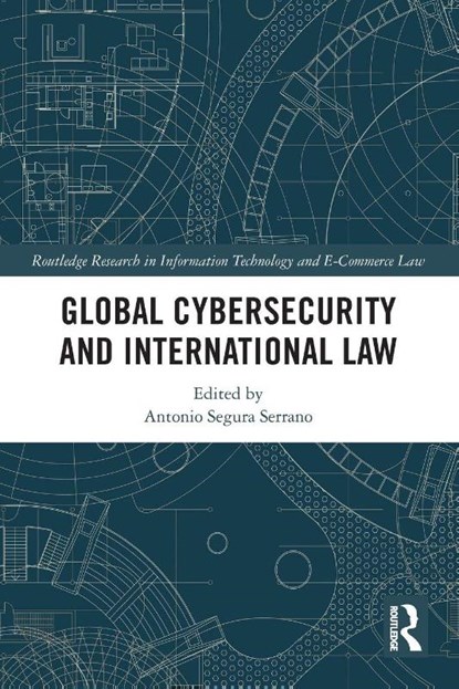 Global Cybersecurity and International Law, Antonio Segura Serrano - Paperback - 9781032382340