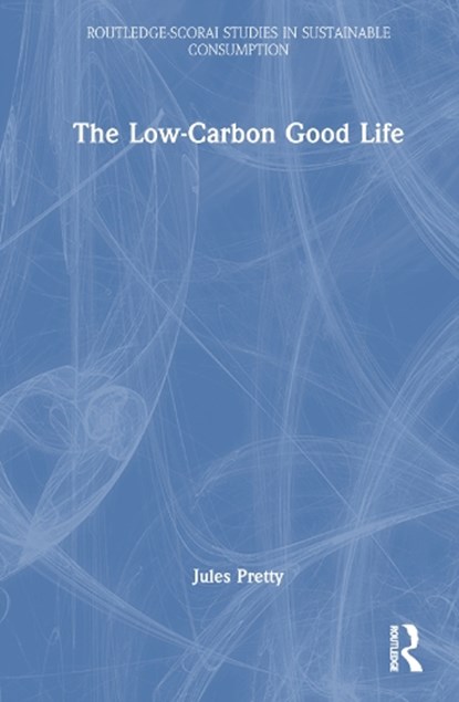 The Low-Carbon Good Life, Jules Pretty - Gebonden - 9781032388175