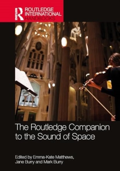 The Routledge Companion to the Sound of Space, Emma-Kate Matthews ; Jane Burry ; Mark Burry - Gebonden - 9781032388540