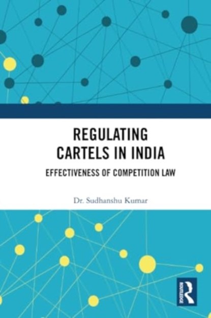 Regulating Cartels in India, Sudhanshu (NALSAR University of Law Kumar - Paperback - 9781032389509