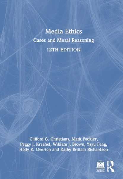 Media Ethics, CLIFFORD G. (UNIVERSITY OF ILLINOIS AT URBANA-CHAMPAIGN,  USA) Christians ; Mark (Calvin College, USA) Fackler ; Peggy J. (University of Georgia, USA) Kreshel ; William J. (Regent University, USA) Brown ; Yayu (University of St. Thomas, USA) Feng ; Holly K. (The Pennsylvania State University, USA) O - Gebonden - 9781032391403