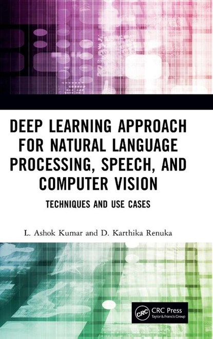 Deep Learning Approach for Natural Language Processing, Speech, and Computer Vision, L. Ashok (PSG College of Technology Kumar ; D. Karthika (PSG COLLEGE OF TECHNOLOGY Renuka - Gebonden - 9781032391656